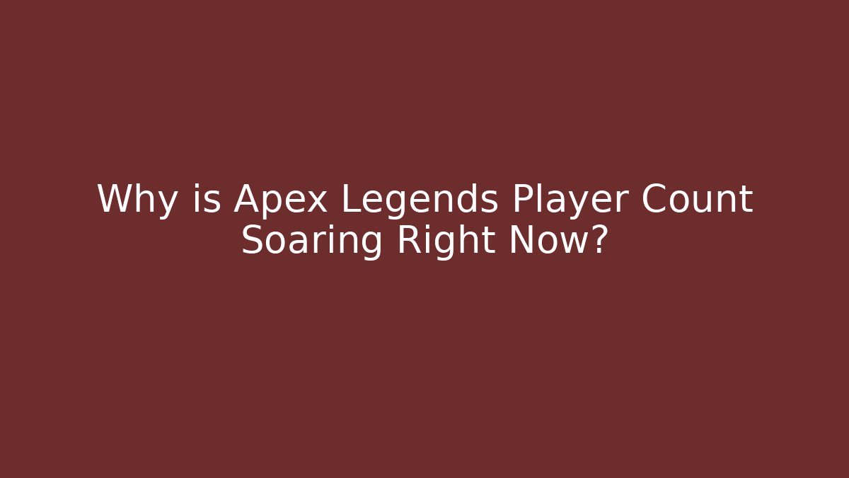 Why is Apex Legends Player Count Soaring Right Now?