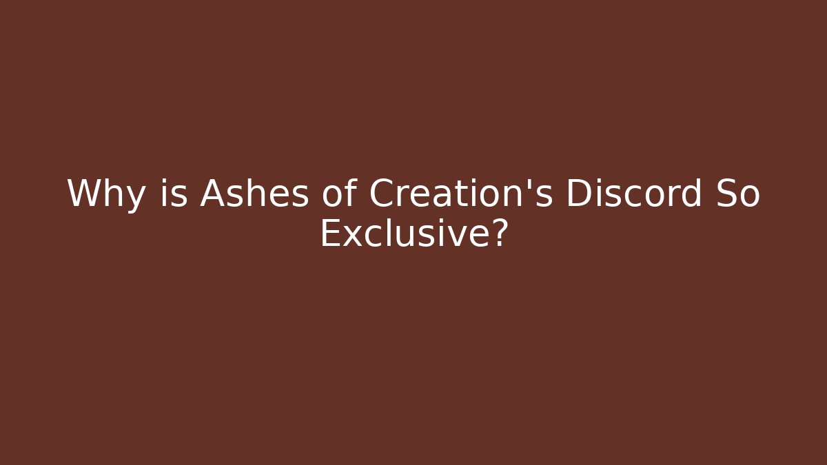 Why is Ashes of Creation's Discord So Exclusive?