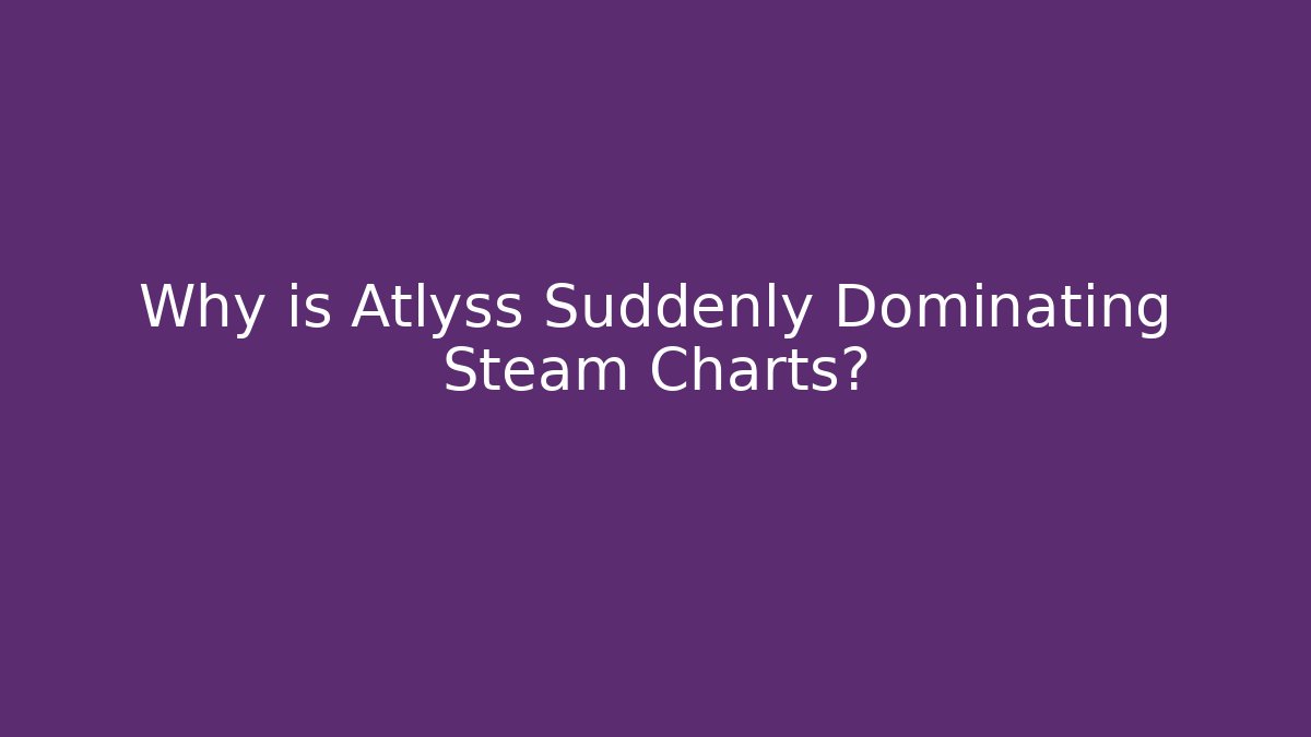 Why is Atlyss Suddenly Dominating Steam Charts?
