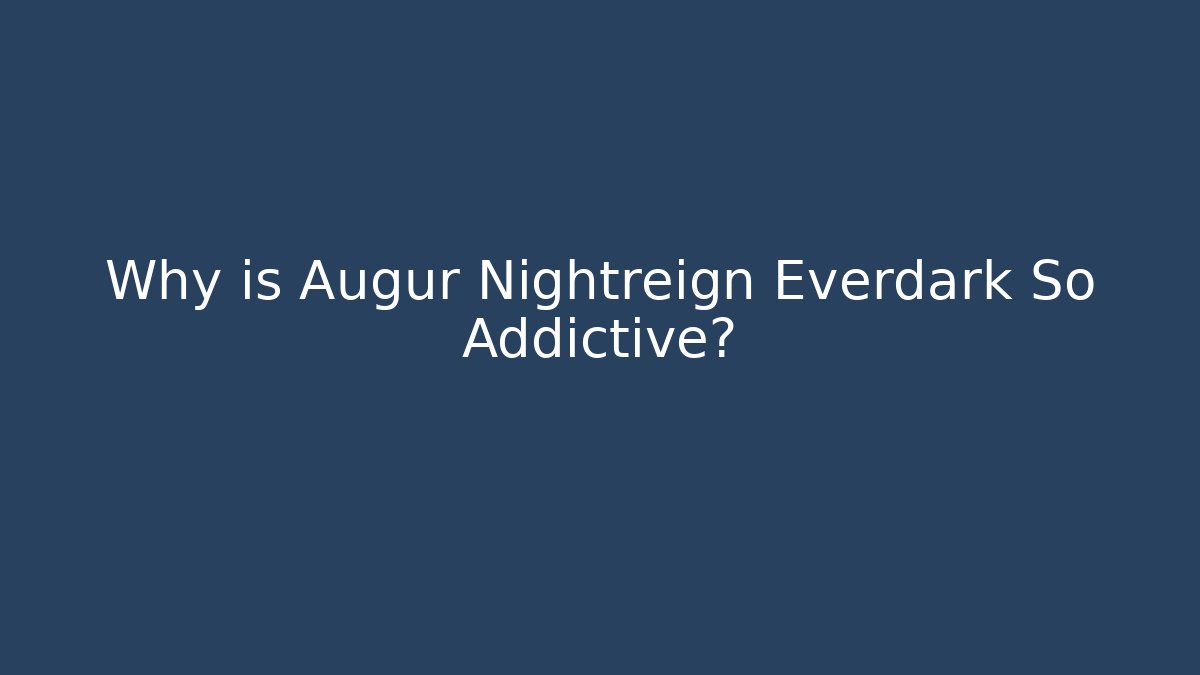 Why is Augur Nightreign Everdark So Addictive?