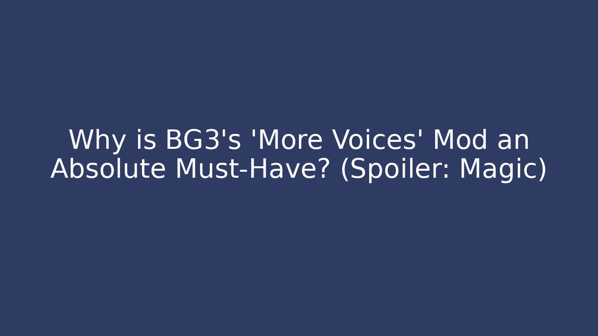 Why is BG3's 'More Voices' Mod an Absolute Must-Have? (Spoiler: Magic)