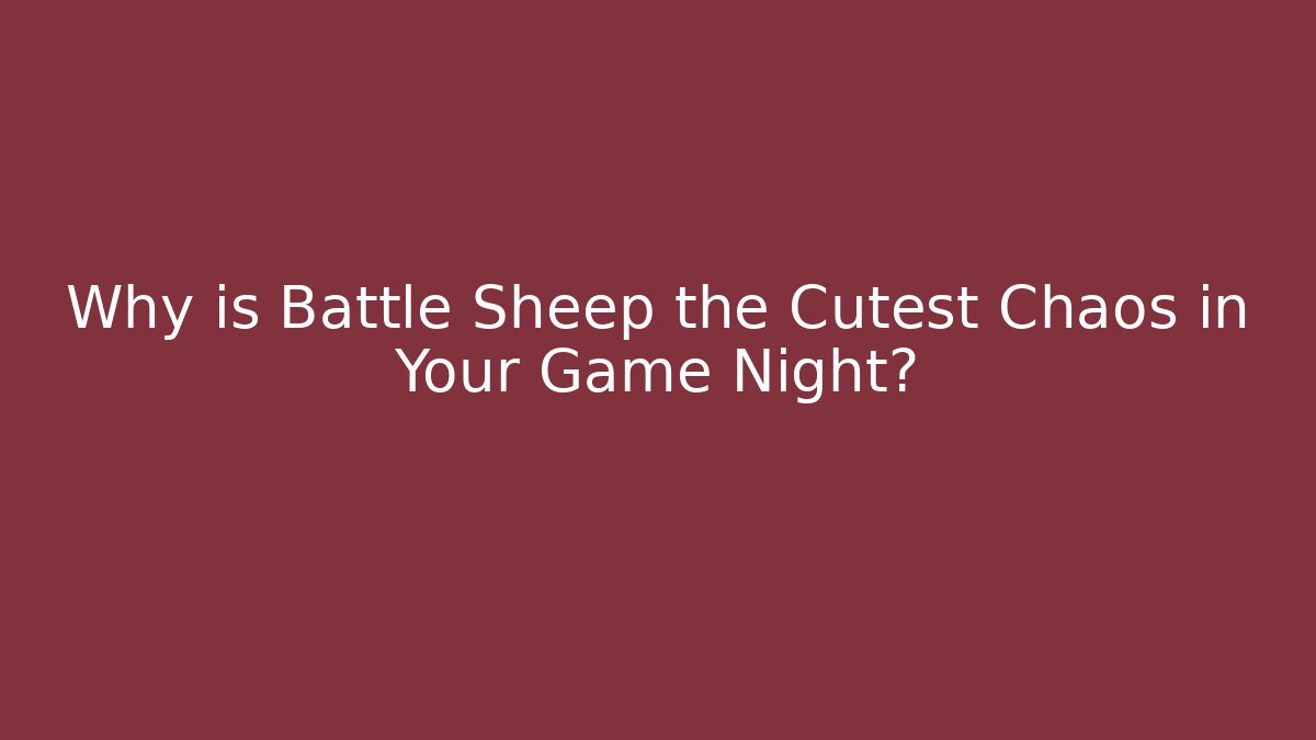 Why is Battle Sheep the Cutest Chaos in Your Game Night?