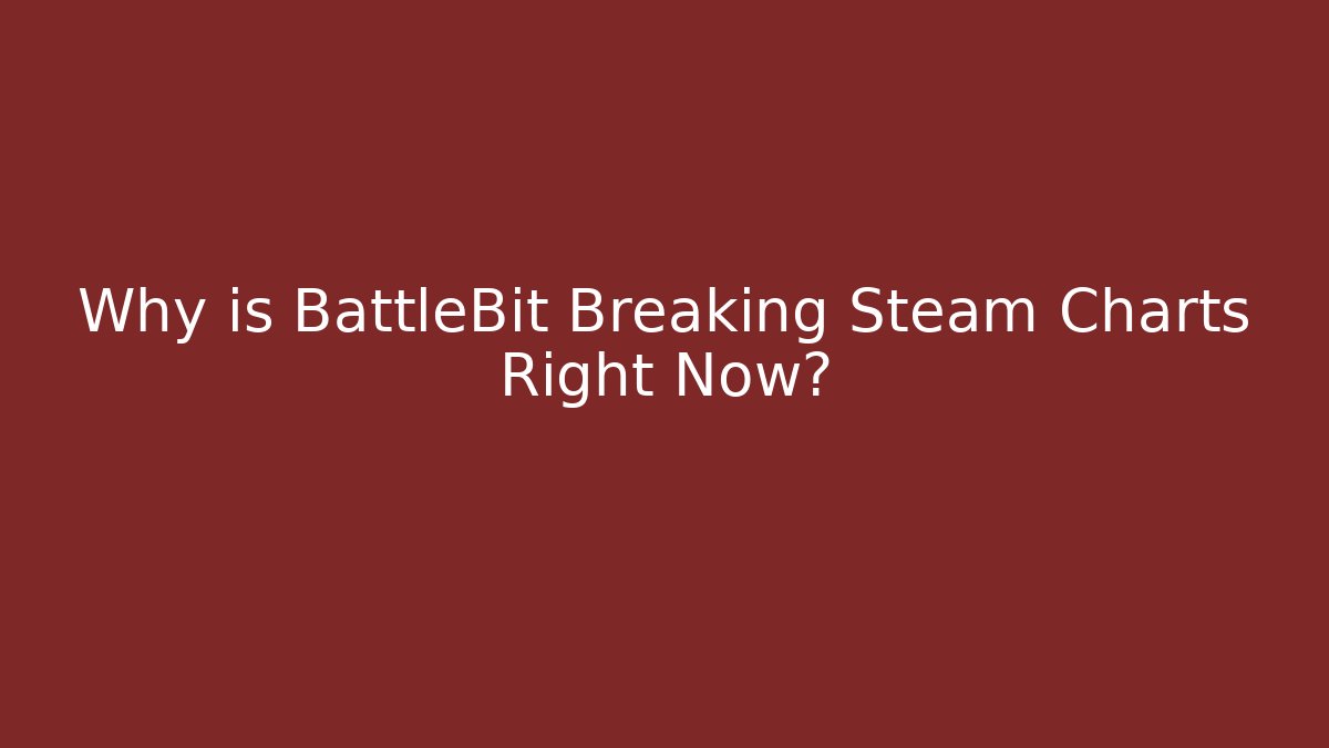 Why is BattleBit Breaking Steam Charts Right Now?