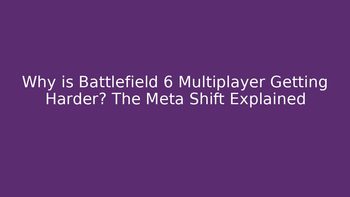 Why is Battlefield 6 Multiplayer Getting Harder? The Meta Shift Explained - Critter Realm