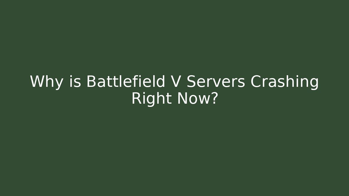 Why is Battlefield V Servers Crashing Right Now? - Critter Realm