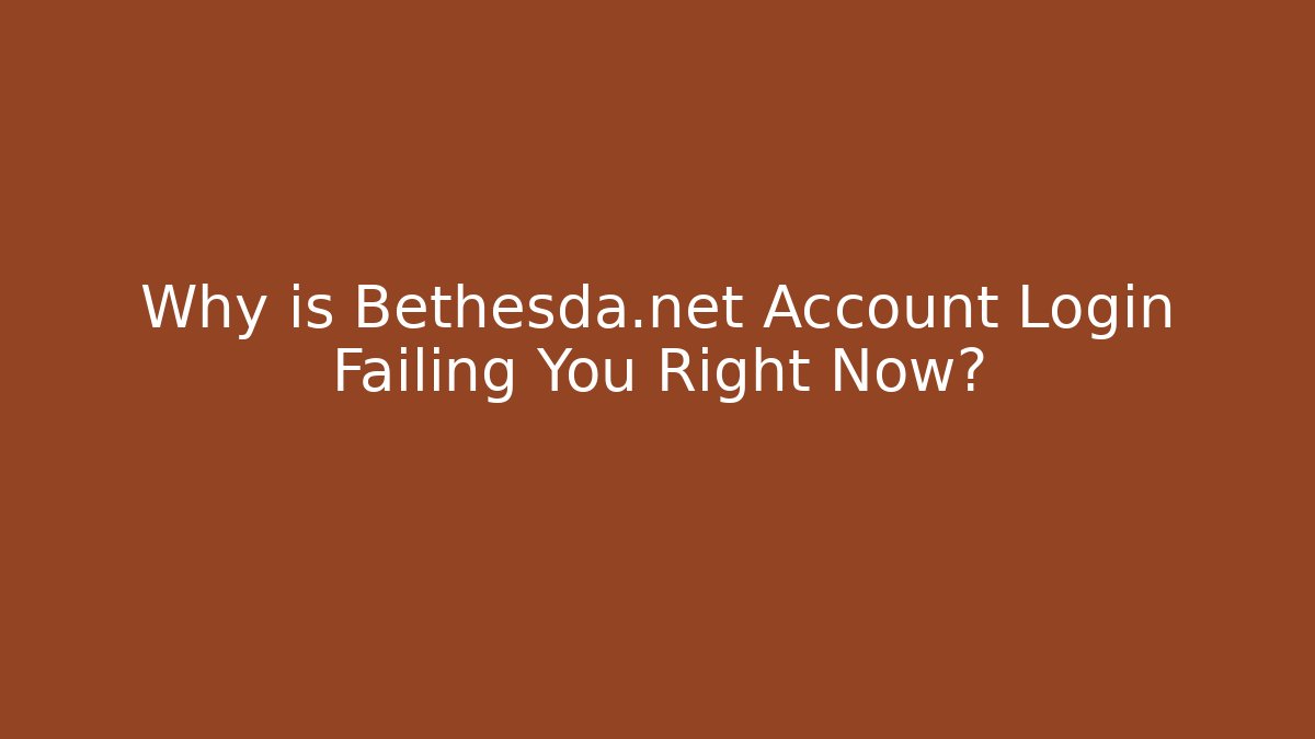 Why is Bethesda.net Account Login Failing You Right Now?