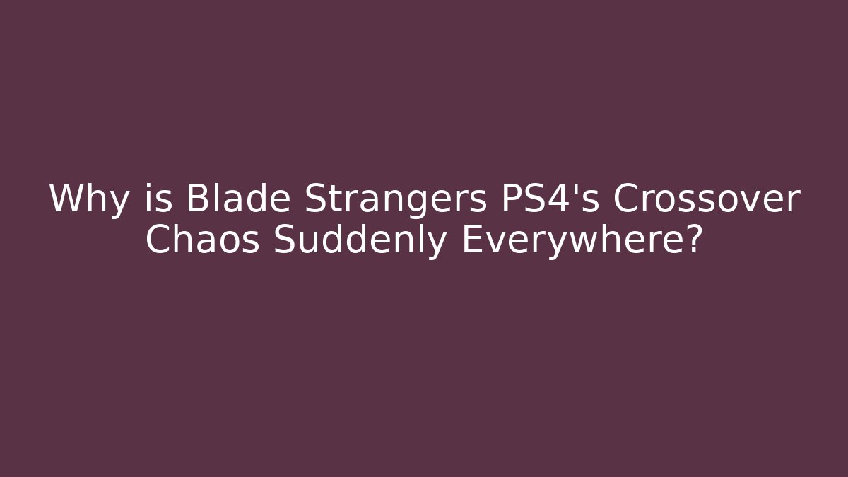 Why is Blade Strangers PS4’s Crossover Chaos Suddenly Everywhere?