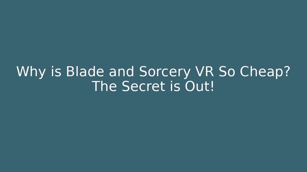 Why is Blade and Sorcery VR So Cheap? The Secret is Out! - Critter Realm