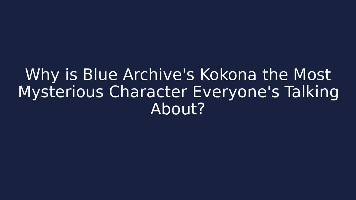 Why is Blue Archive's Kokona the Most Mysterious Character Everyone’s Talking About?