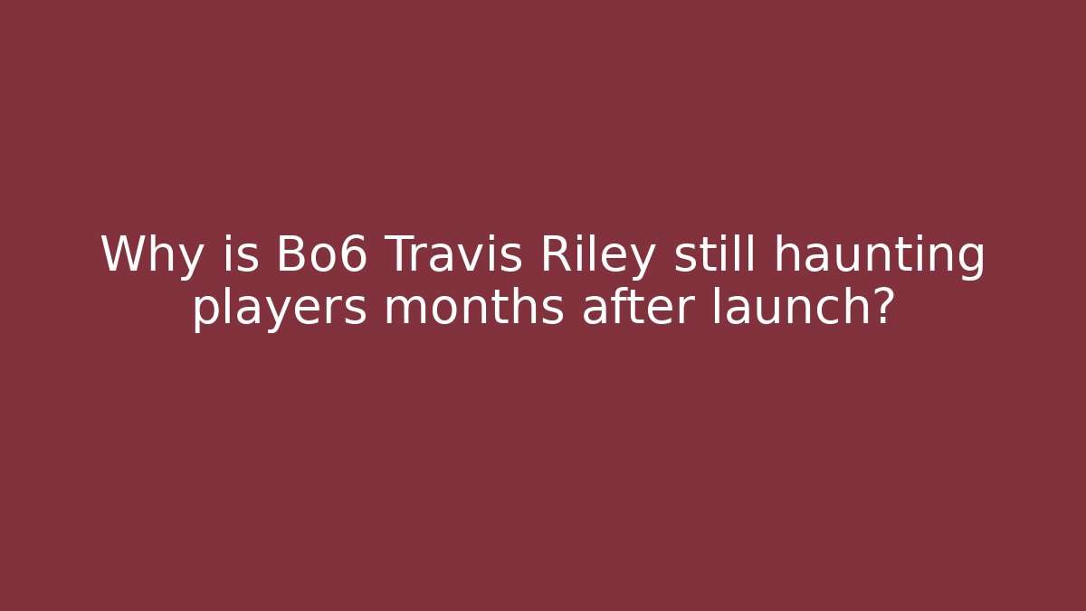 Why is Bo6 Travis Riley still haunting players months after launch?
