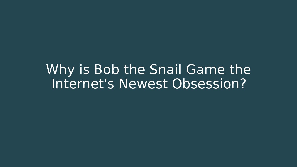 Why is Bob the Snail Game the Internet's Newest Obsession?