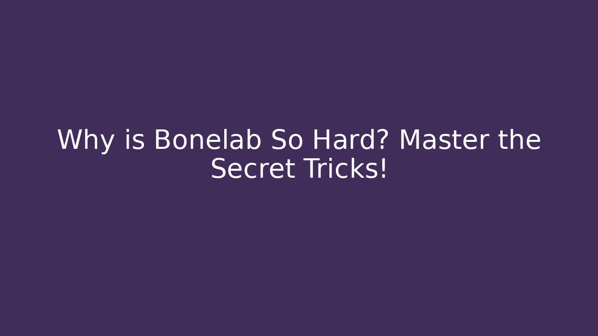 Why is Bonelab So Hard? Master the Secret Tricks! - Critter Realm