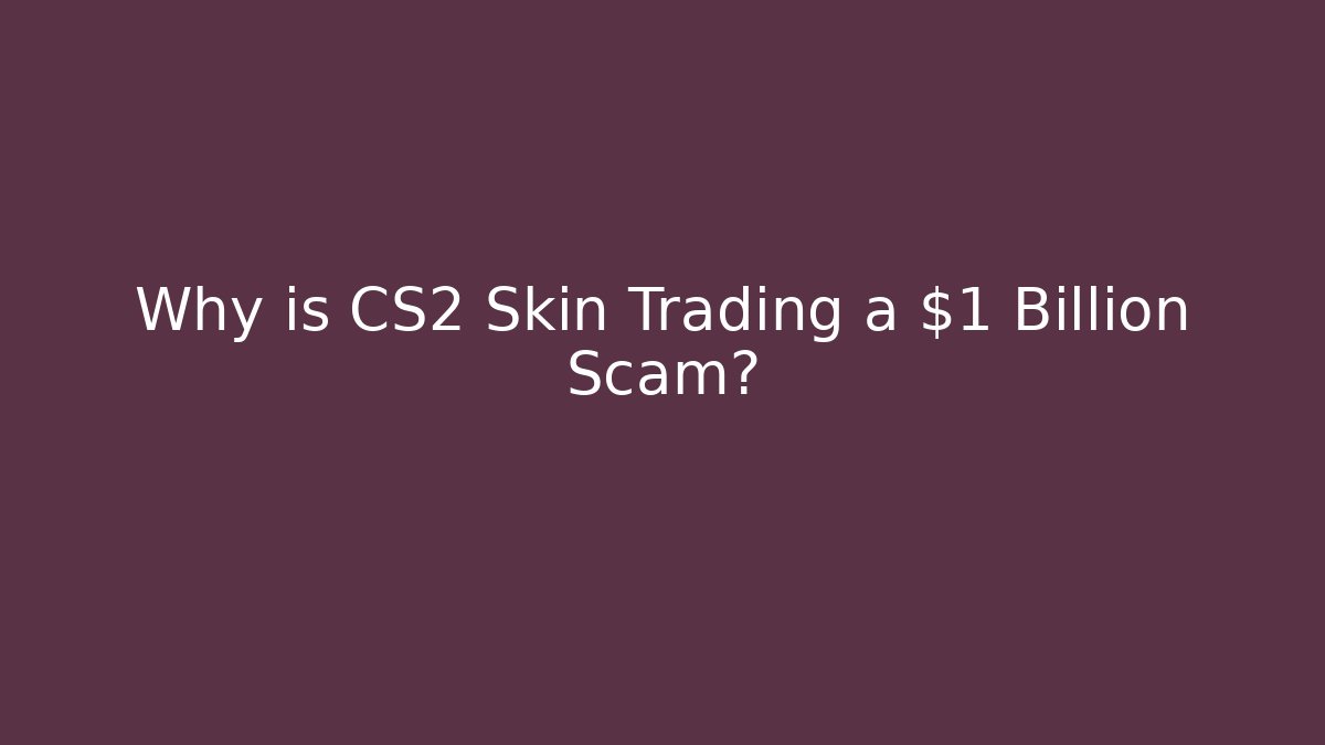 Why is CS2 Skin Trading a $1 Billion Scam? - Critter Realm