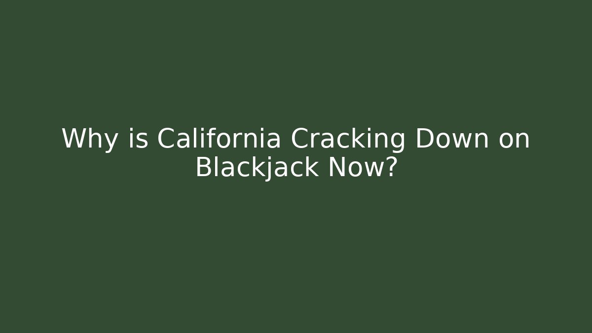 Why is California Cracking Down on Blackjack Now?