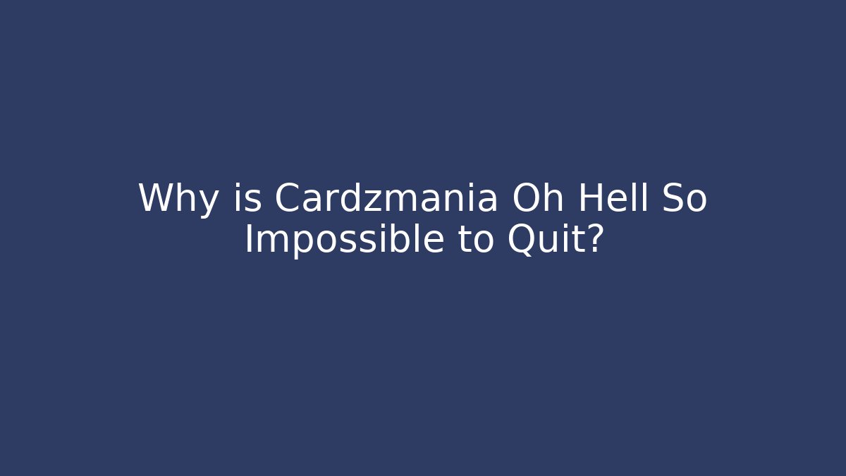 Why is Cardzmania Oh Hell So Impossible to Quit?