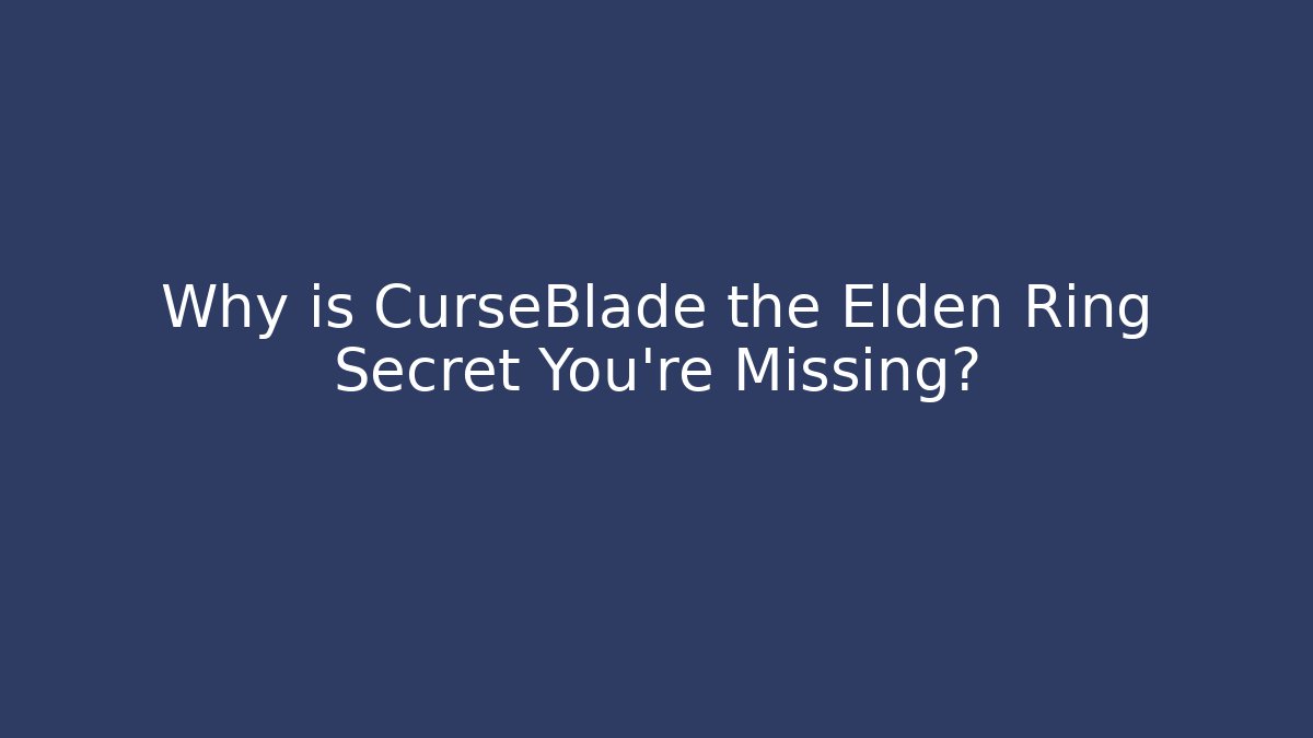 Why is CurseBlade the Elden Ring Secret You're Missing? - Critter Realm