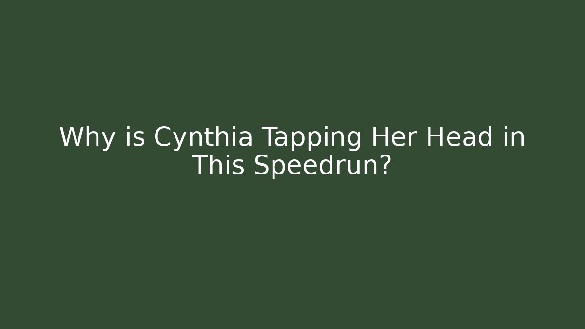 Why is Cynthia Tapping Her Head in This Speedrun?