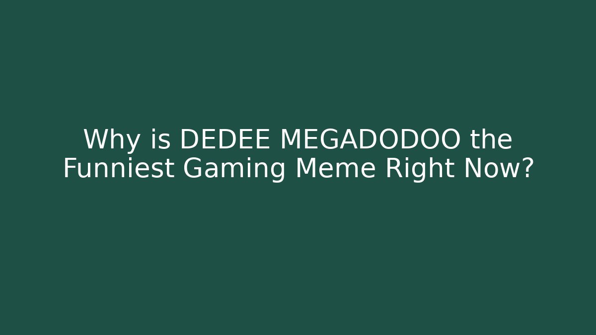 Why is DEDEE MEGADODOO the Funniest Gaming Meme Right Now?