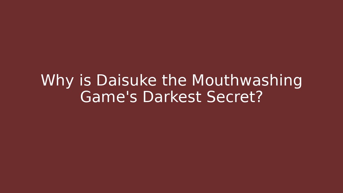 Why is Daisuke the Mouthwashing Game's Darkest Secret?