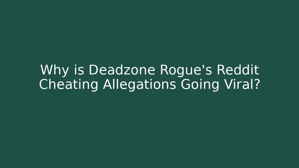 Why is Deadzone Rogue's Reddit Cheating Allegations Going Viral?