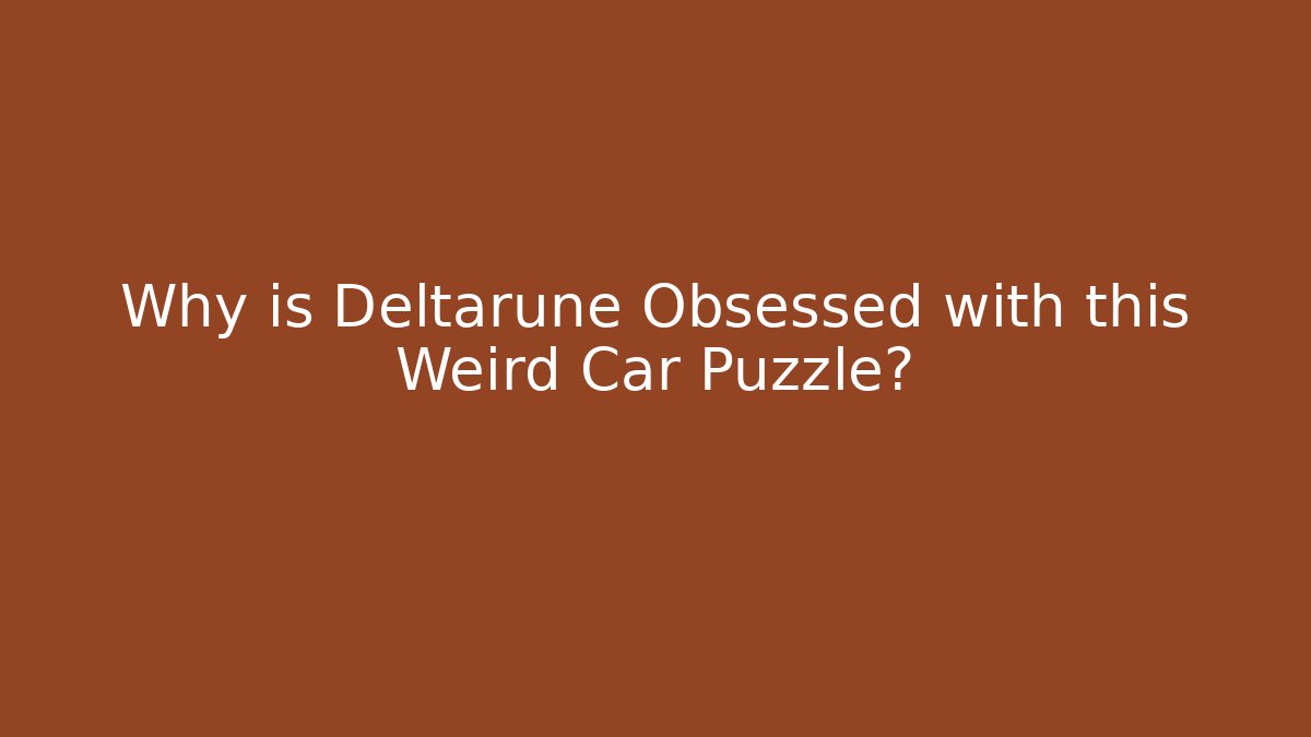 Why is Deltarune Obsessed with this Weird Car Puzzle?