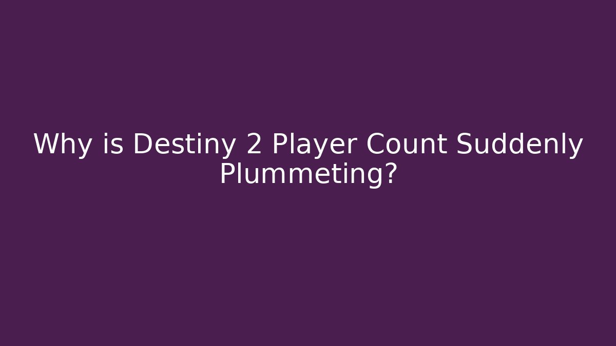 Why is Destiny 2 Player Count Suddenly Plummeting? - Critter Realm