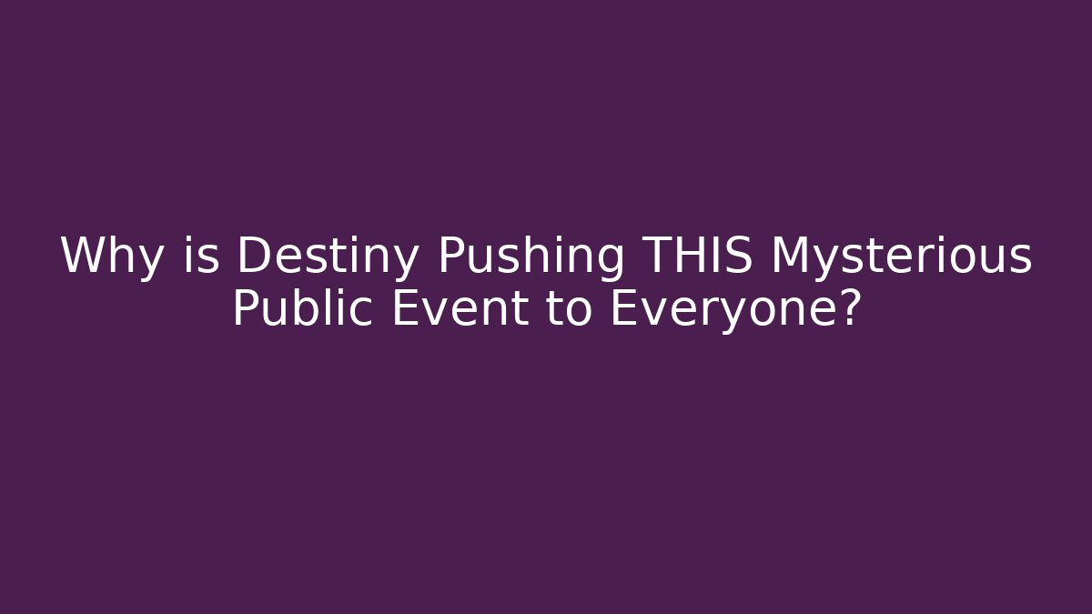 Why is Destiny Pushing THIS Mysterious Public Event to Everyone? - Critter Realm