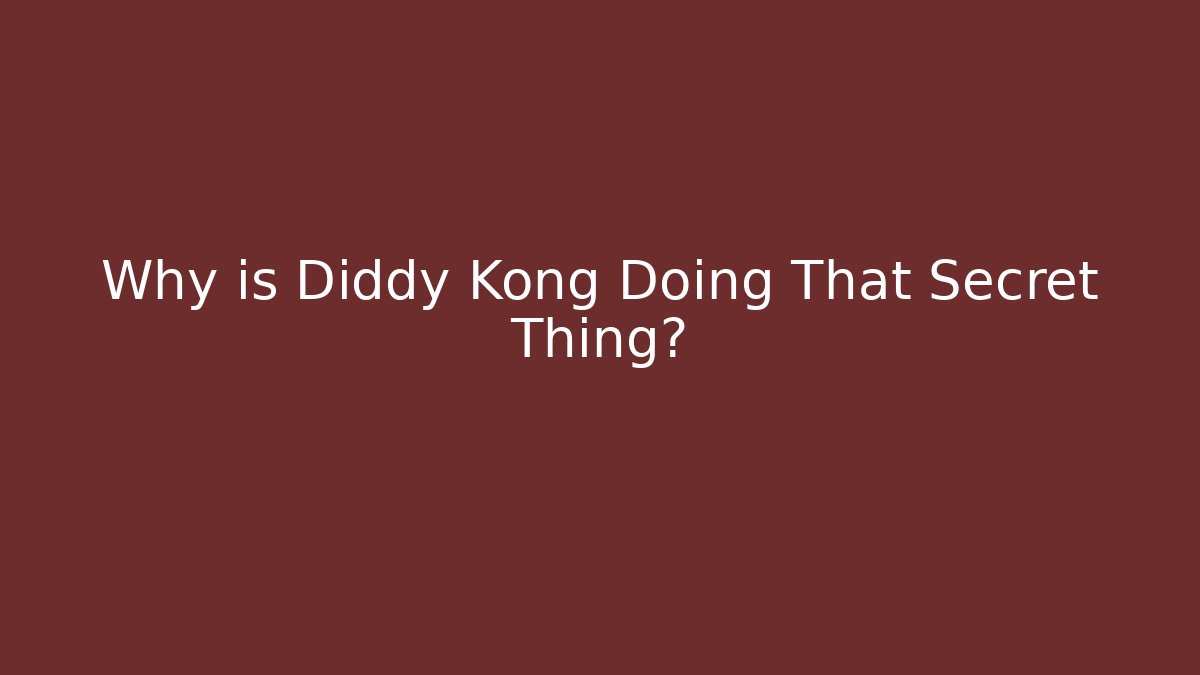 Why is Diddy Kong Doing That Secret Thing?