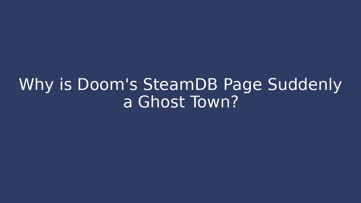 Why is Doom's SteamDB Page Suddenly a Ghost Town?