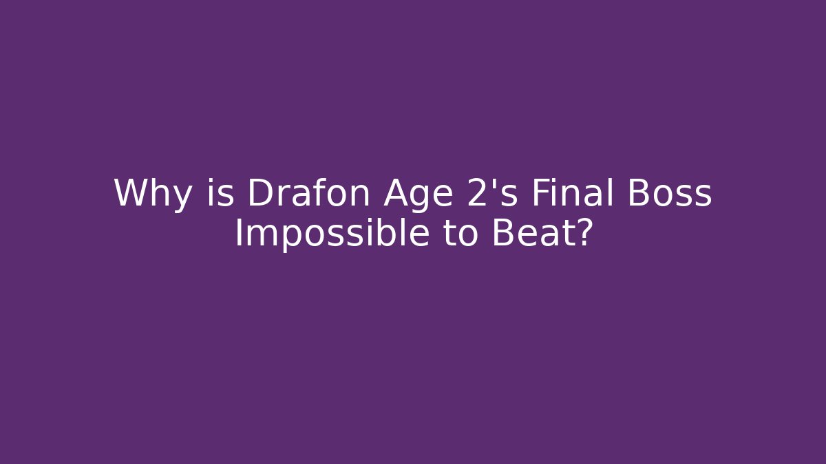 Why is Drafon Age 2's Final Boss Impossible to Beat? - Critter Realm