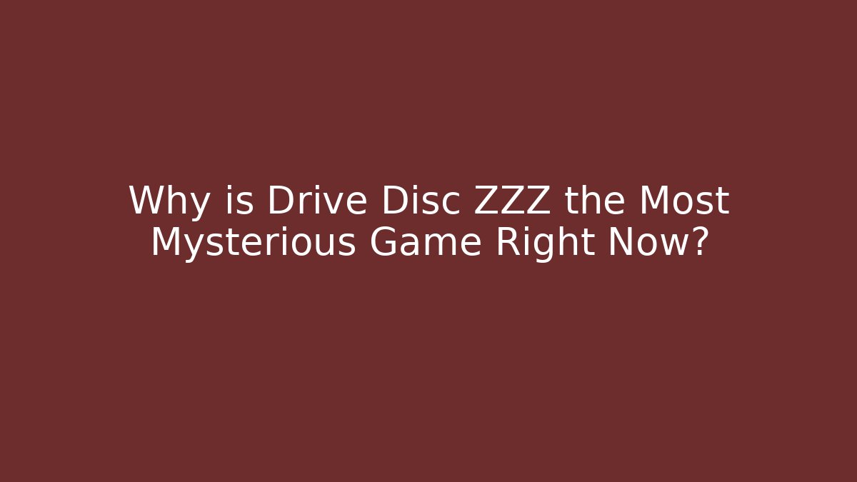 Why is Drive Disc ZZZ the Most Mysterious Game Right Now?