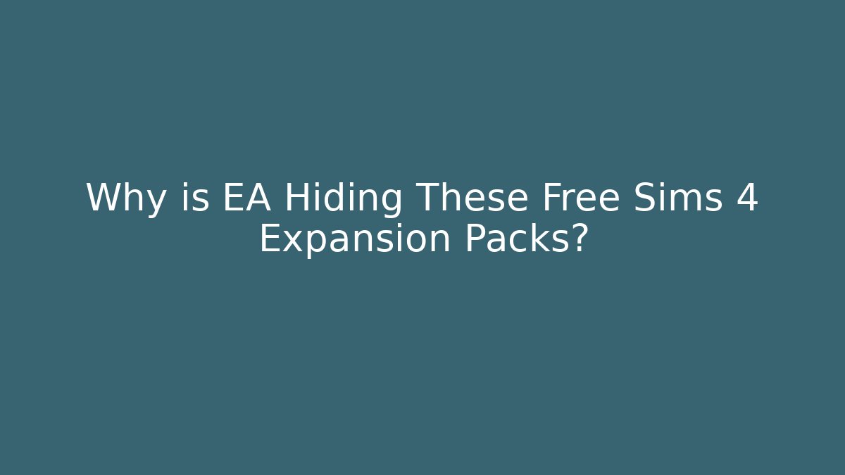 Why is EA Hiding These Free Sims 4 Expansion Packs?