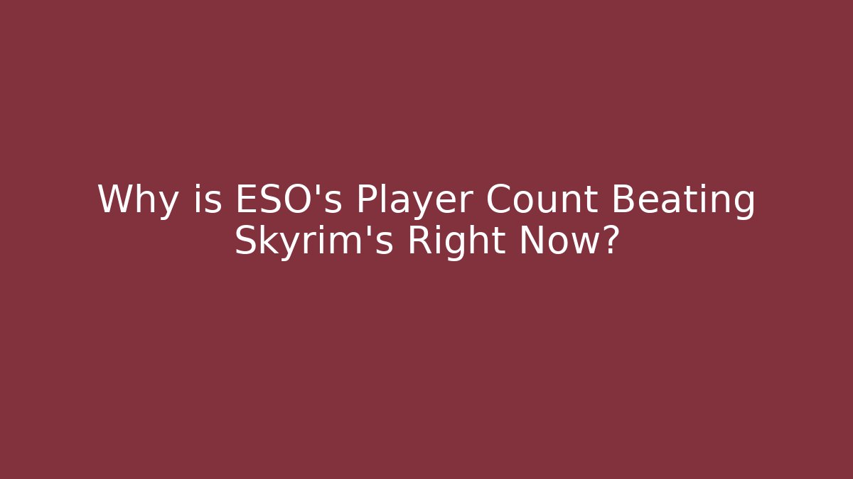 Why is ESO's Player Count Beating Skyrim's Right Now?