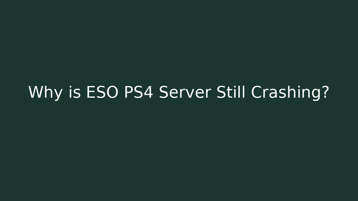 Why is ESO PS4 Server Still Crashing? - Critter Realm
