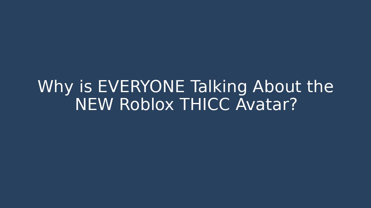 Why is EVERYONE Talking About the NEW Roblox THICC Avatar?