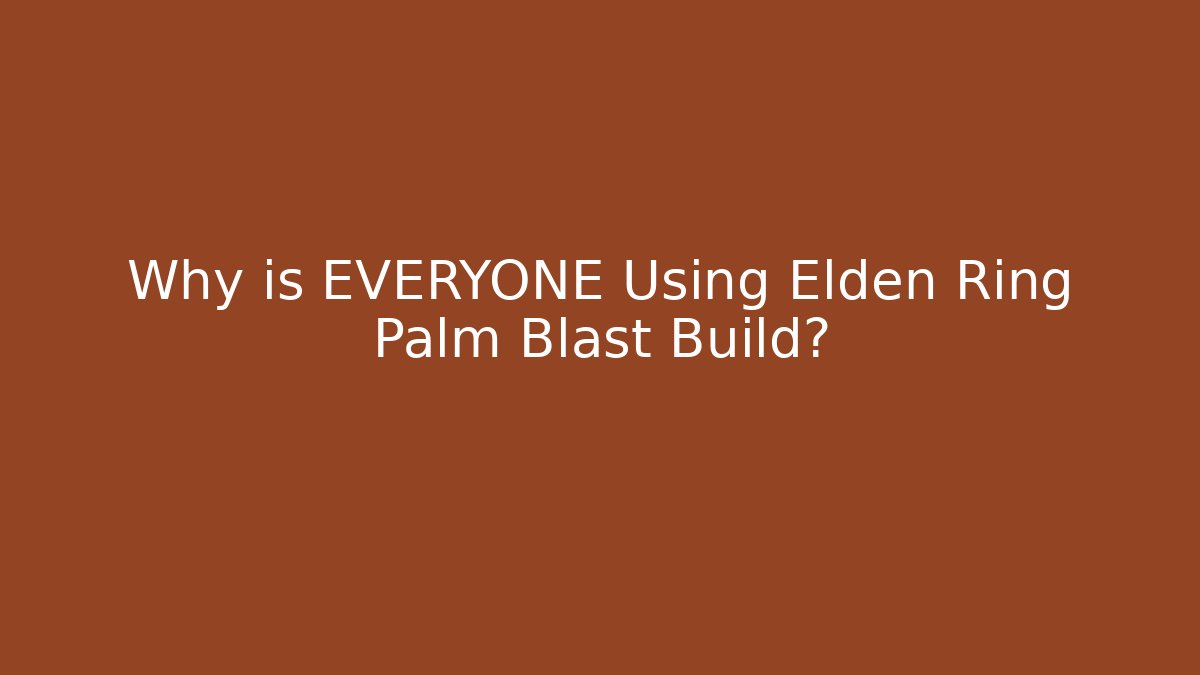 Why is EVERYONE Using Elden Ring Palm Blast Build?