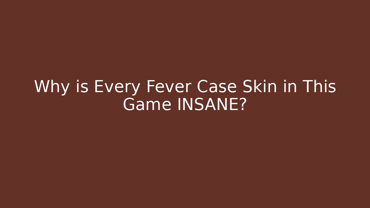 Why is Every Fever Case Skin in This Game INSANE?