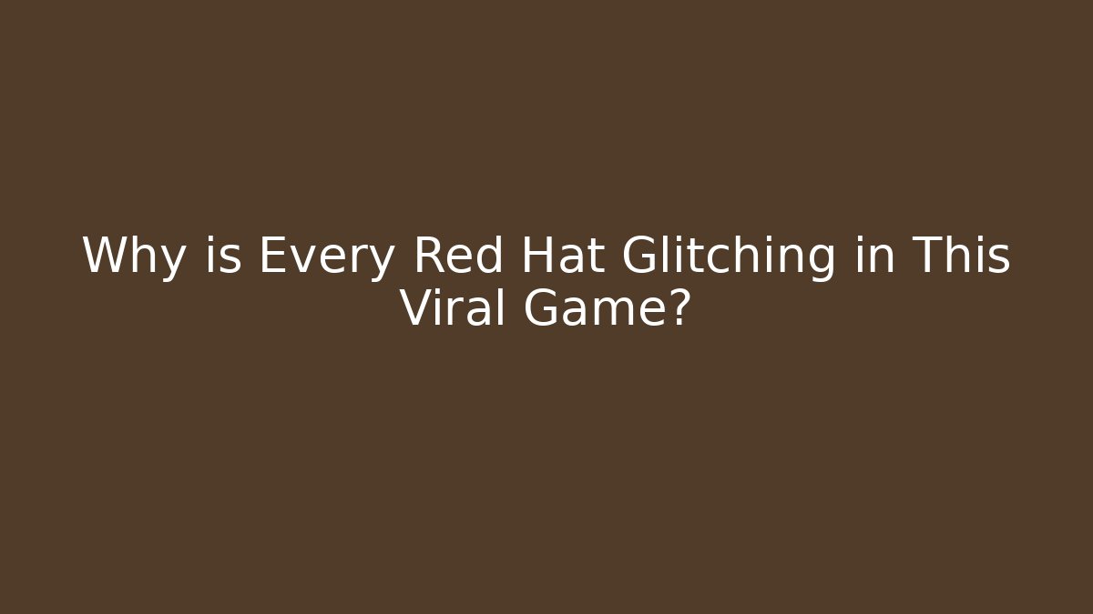 Why is Every Red Hat Glitching in This Viral Game?