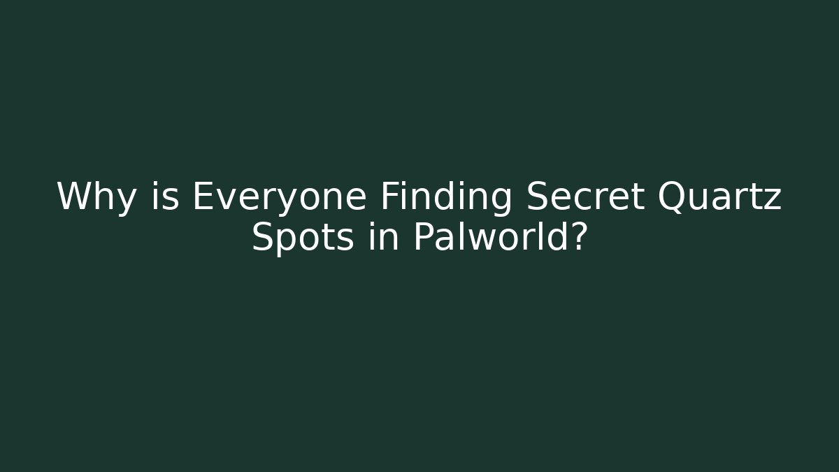 Why is Everyone Finding Secret Quartz Spots in Palworld?