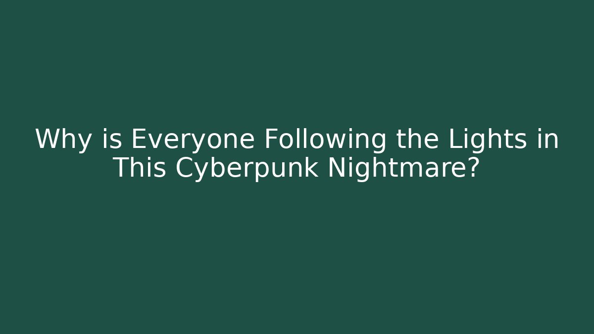 Why is Everyone Following the Lights in This Cyberpunk Nightmare? - Critter Realm