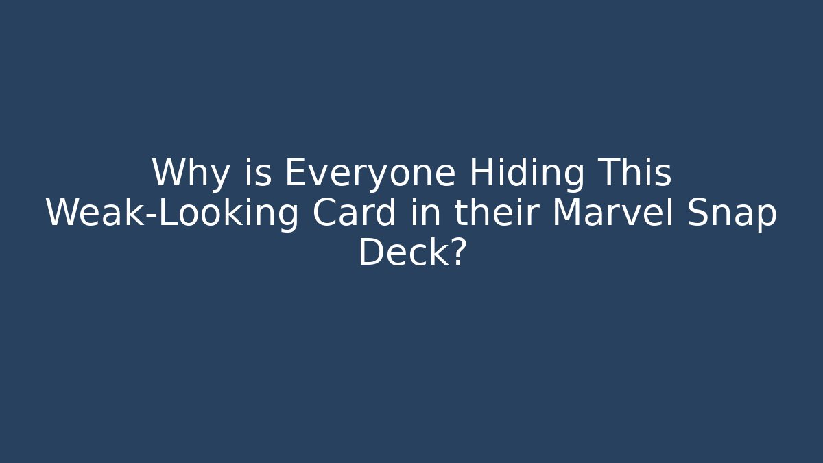Why is Everyone Hiding This Weak-Looking Card in their Marvel Snap Deck?