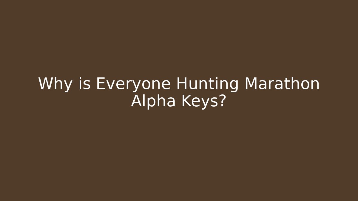 Why is Everyone Hunting Marathon Alpha Keys? - Critter Realm