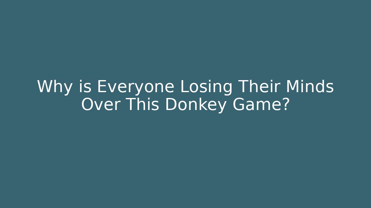 Why is Everyone Losing Their Minds Over This Donkey Game? - Critter Realm