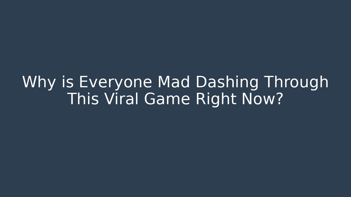 Why is Everyone Mad Dashing Through This Viral Game Right Now?