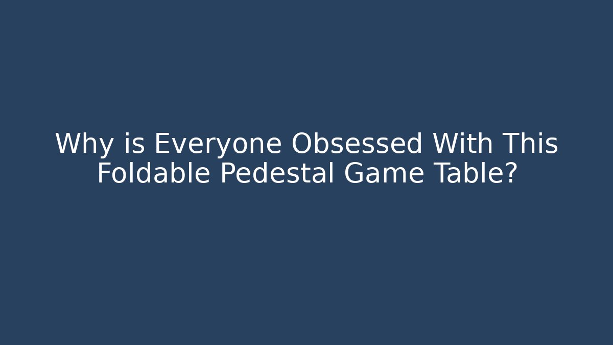 Why is Everyone Obsessed With This Foldable Pedestal Game Table? - Critter Realm