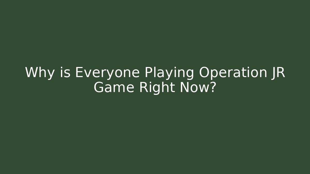 Why is Everyone Playing Operation JR Game Right Now? - Critter Realm