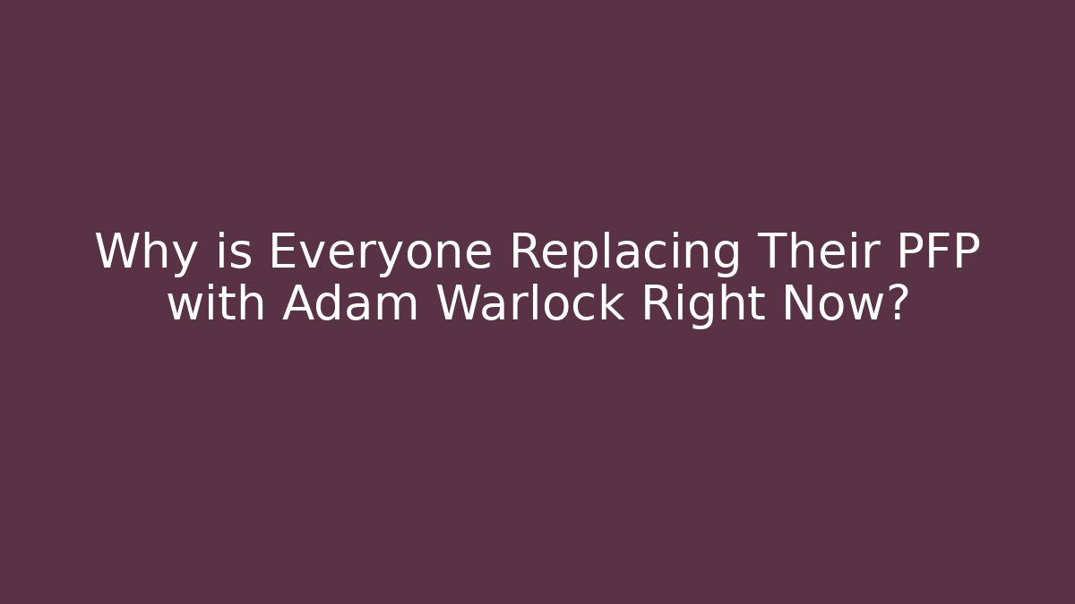 Why is Everyone Replacing Their PFP with Adam Warlock Right Now? - Critter Realm