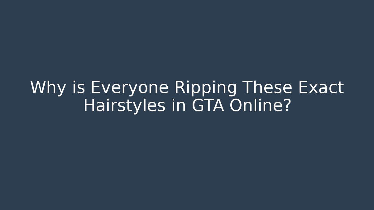 Why is Everyone Ripping These Exact Hairstyles in GTA Online?