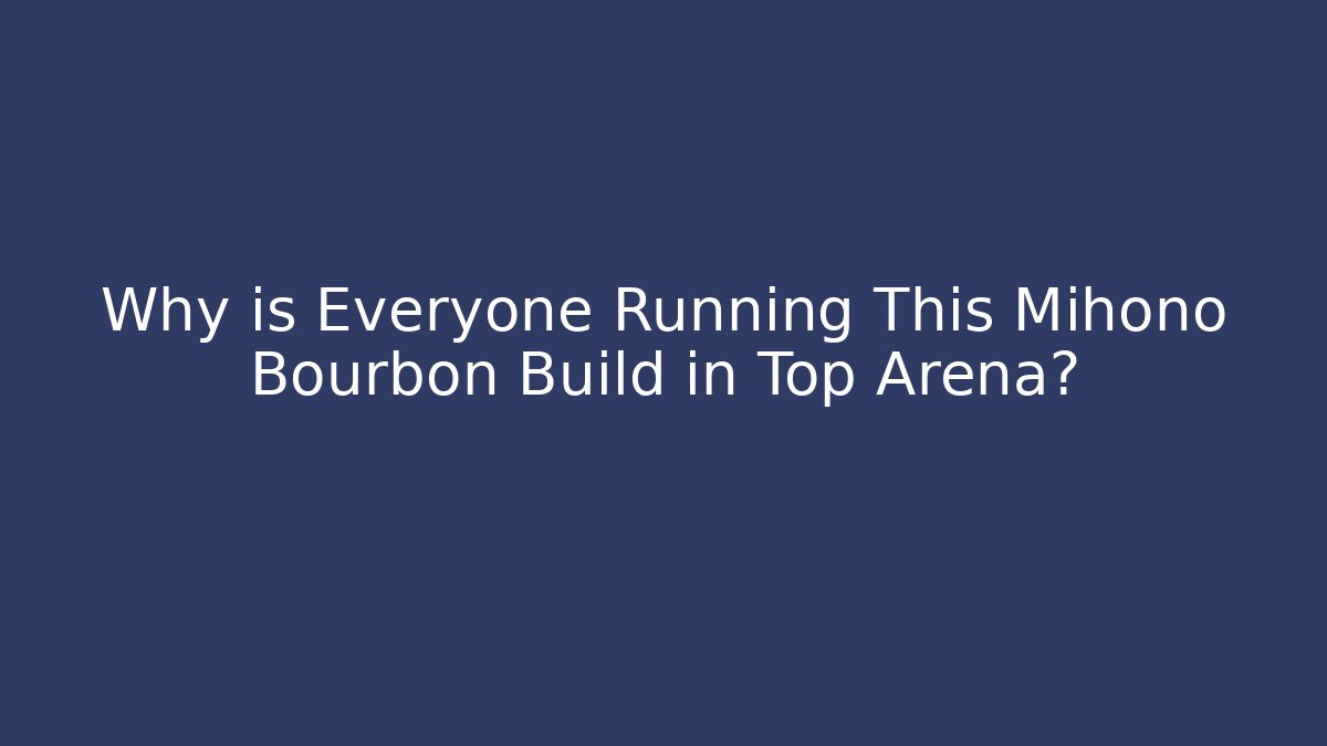 Why is Everyone Running This Mihono Bourbon Build in Top Arena?