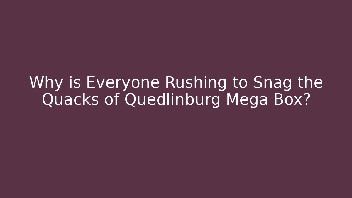 Why is Everyone Rushing to Snag the Quacks of Quedlinburg Mega Box?